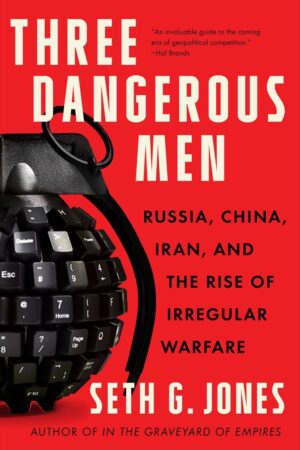 Three Dangerous Men: Russia, China, Iran and...