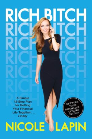 Rich Bitch: A Simple 12-Step Plan for Getting Your Financial...